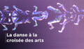 Miniature de la vidéo La danse à la croisée des arts FR