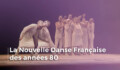 Miniature de la vidéo La nouvelle danse française des années 80 [FR]